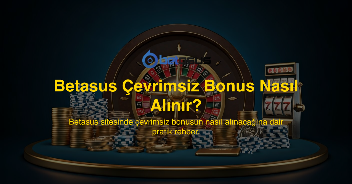 Betasus Çevrimsiz Bonus Nasıl Alınır?