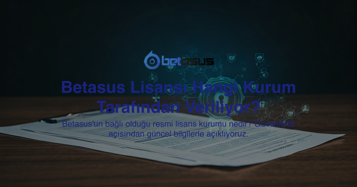 Betasus Lisansı Hangi Kurum Tarafından Veriliyor?