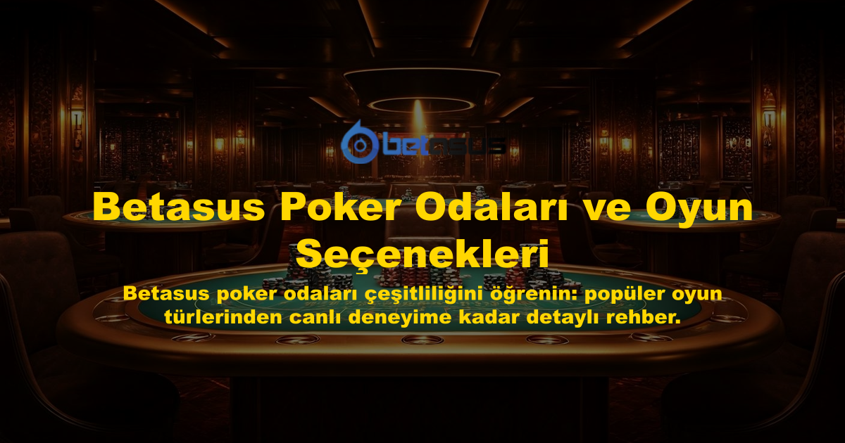 Betasus Poker Odaları ve Oyun Seçenekleri