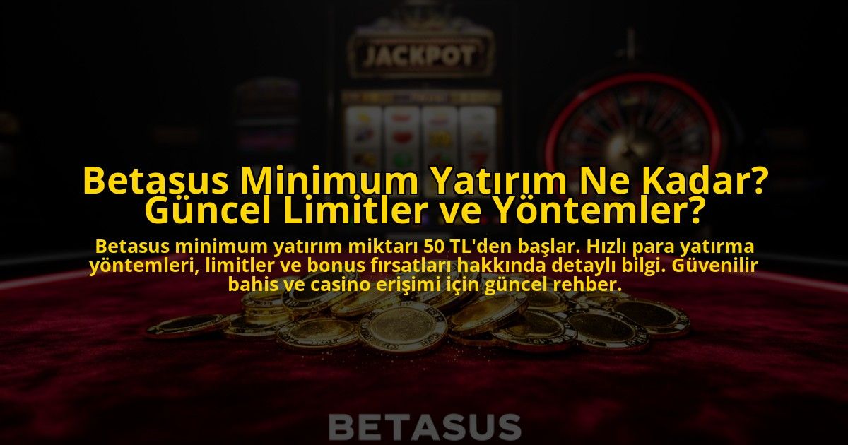 Betasus-Minimum-Yatirim-Ne-Kadar-Guncel-Limitler-ve-Yontemler-overlay-1769817124.jpg