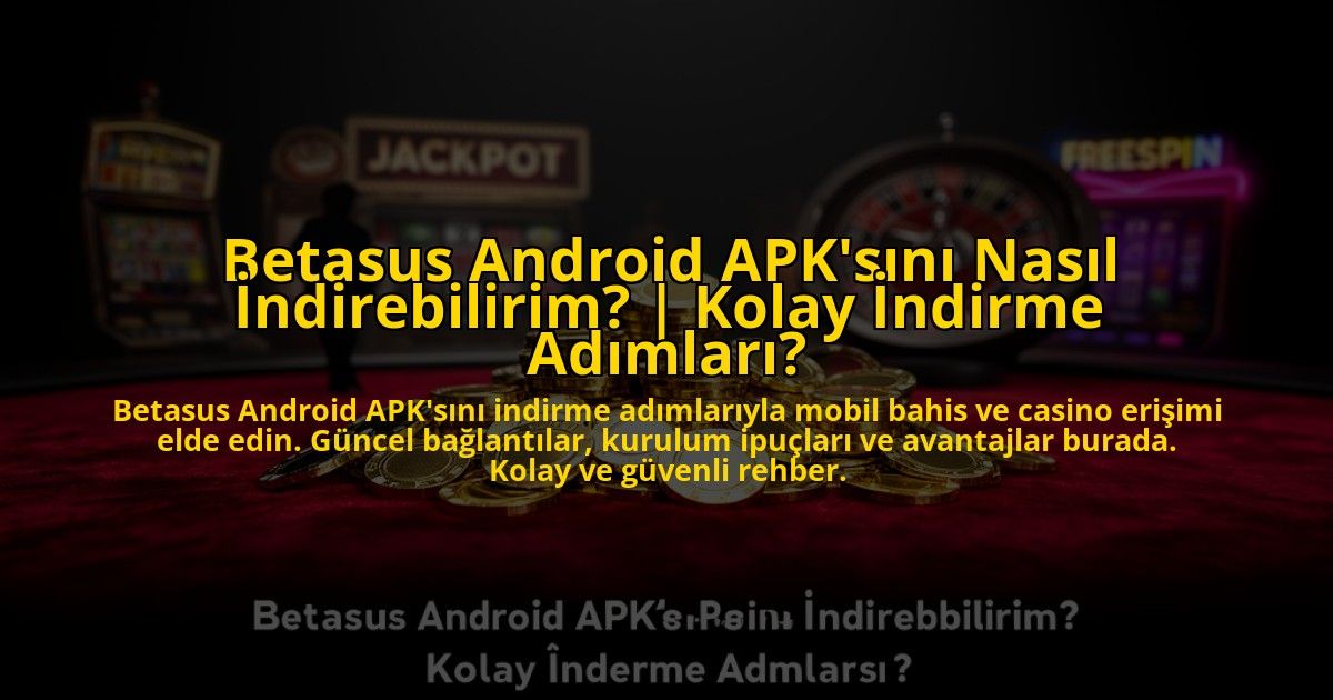 Betasus-Android-APKsini-Nasil-Indirebilirim-Kolay-Indirme-Adimlari-overlay-1773602091.jpg
