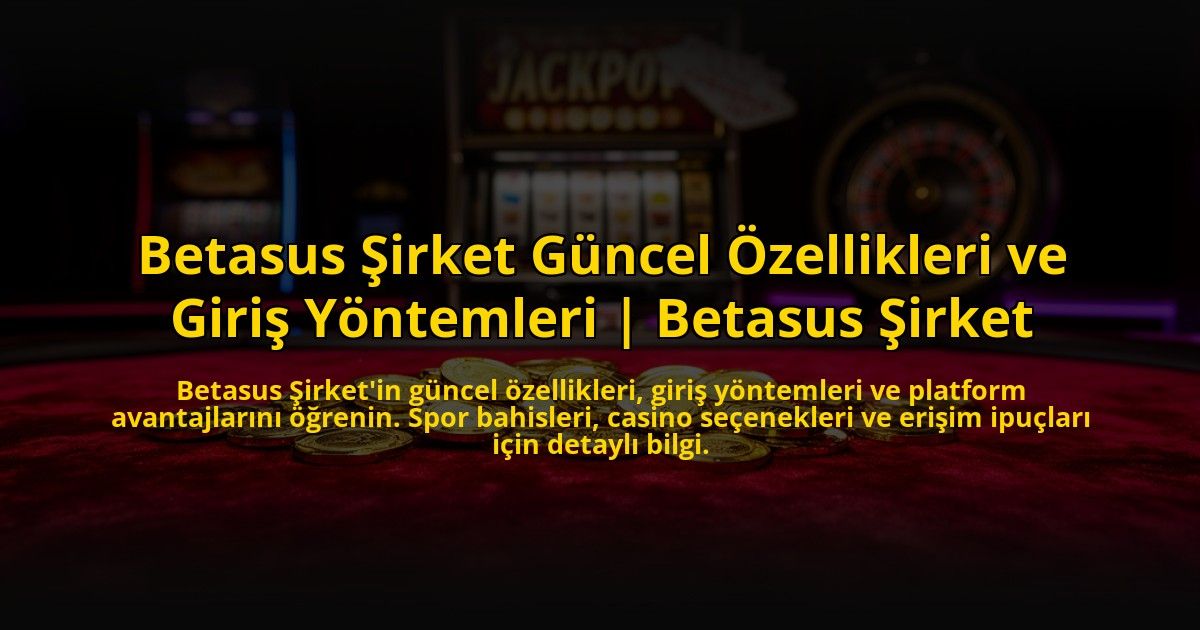 Betasus-Sirket-Guncel-Ozellikleri-ve-Giris-Yontemleri-Betasus-Sirket-overlay-1773080991.jpg