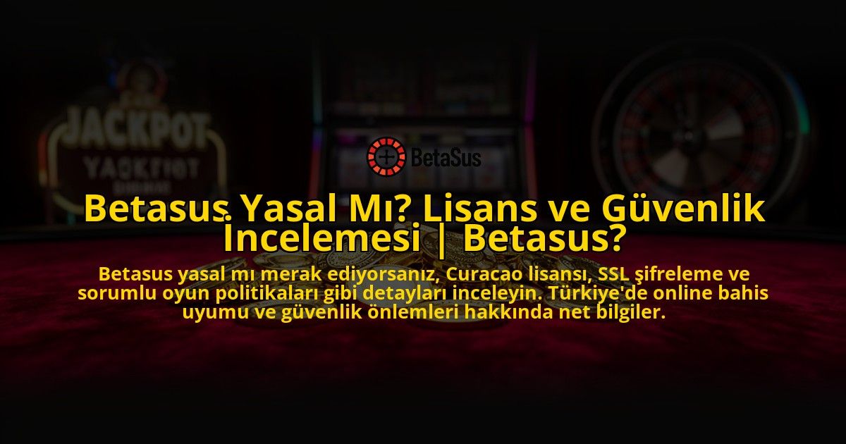 Betasus-Yasal-Mi-Lisans-ve-Guvenlik-Incelemesi-Betasus-overlay-1776638885.jpg