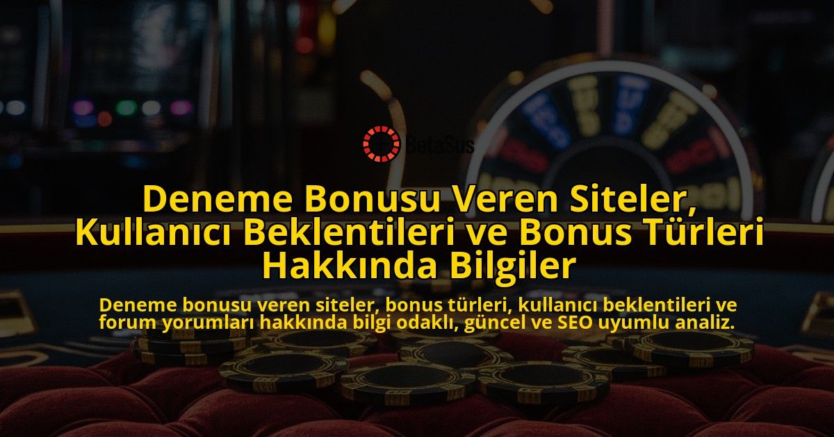 Deneme-Bonusu-Veren-Siteler-Kullanici-Beklentileri-ve-Bonus-Turleri-Hakkinda-Bilgiler-overlay-1778185819.jpg
